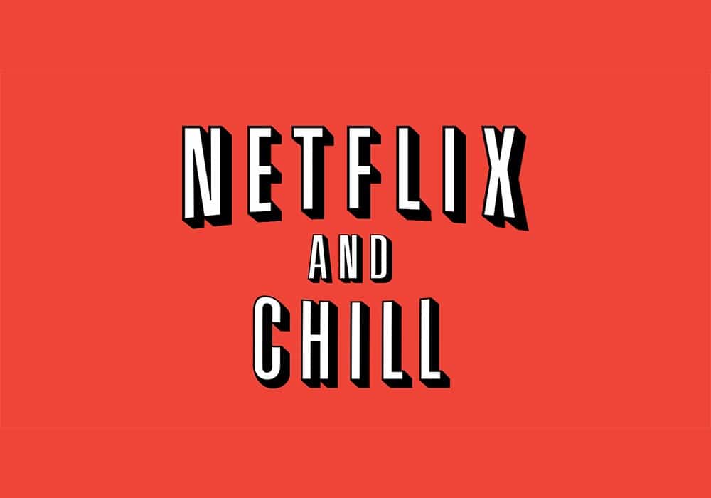 Stop 'Netflix And Chill” If You Wanna Get Laid